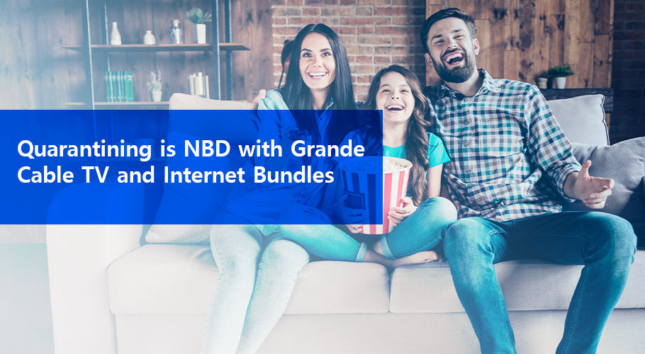 Quarantine with cable TV & from Grande Communications